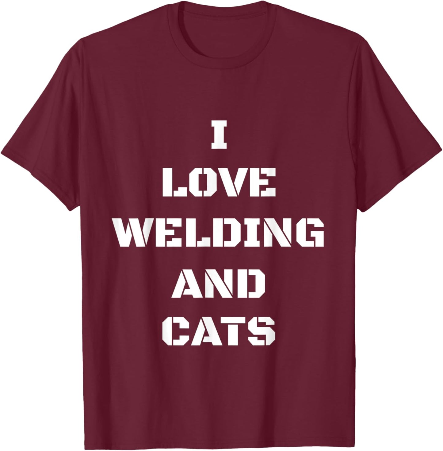 I Love Welding And Cats Funny Cat Gift Men Women T-Shirt - T-Shirt | Maroon