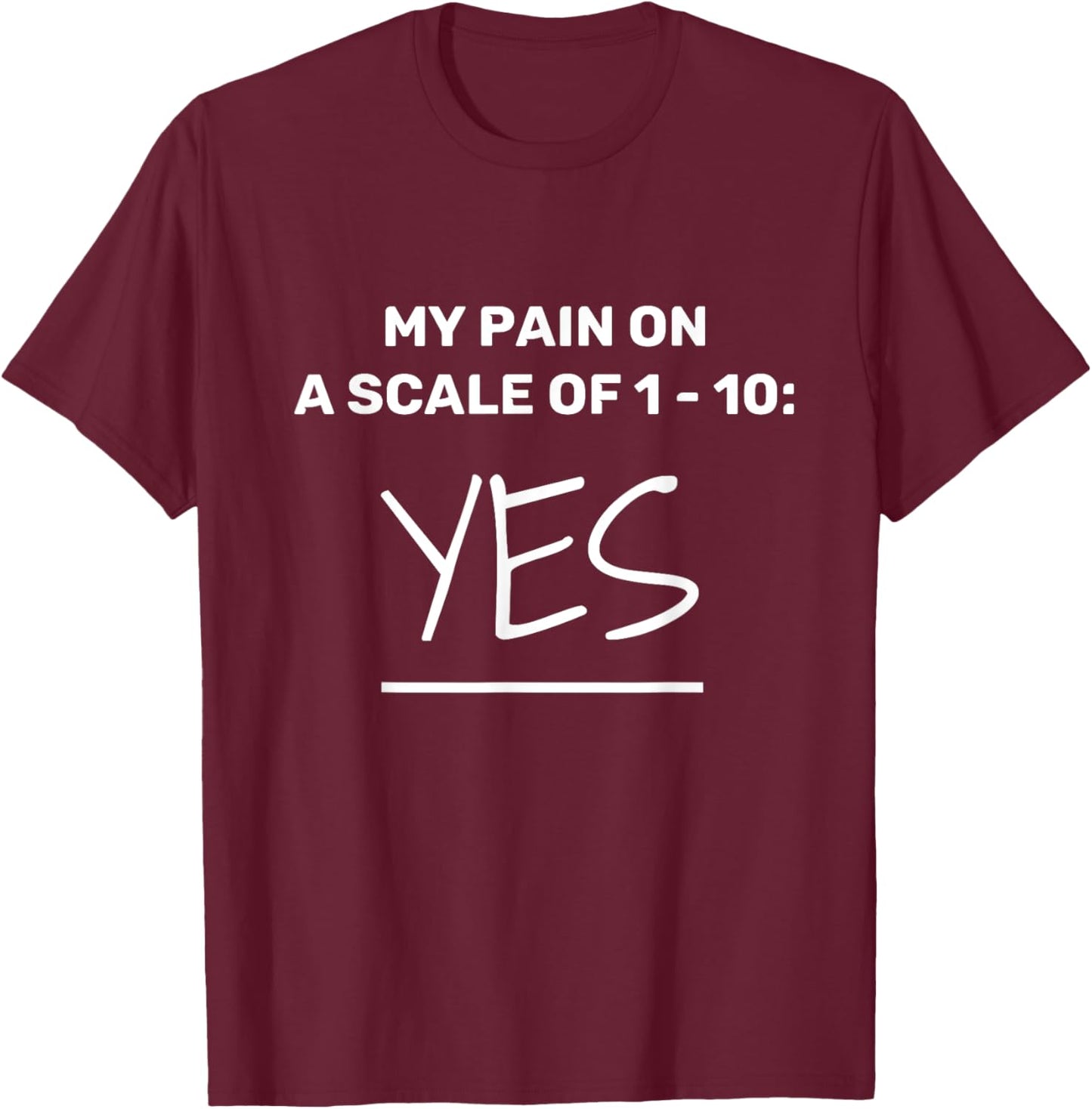 Funny Chronic Pain: Rate Your Pain On A Scale of 1 - 10 T-Shirt - T-Shirt | Maroon