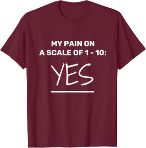 Funny Chronic Pain: Rate Your Pain On A Scale of 1 - 10 T-Shirt - T-Shirt | Maroon