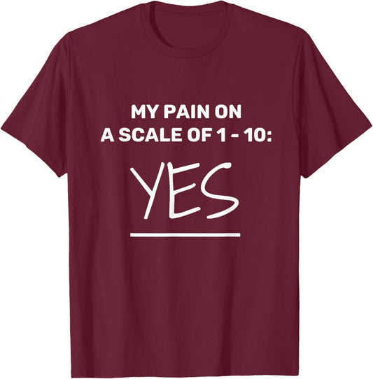 Funny Chronic Pain: Rate Your Pain On A Scale of 1 - 10 T-Shirt - T-Shirt | Maroon