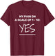 Funny Chronic Pain: Rate Your Pain On A Scale of 1 - 10 T-Shirt - T-Shirt | Maroon
