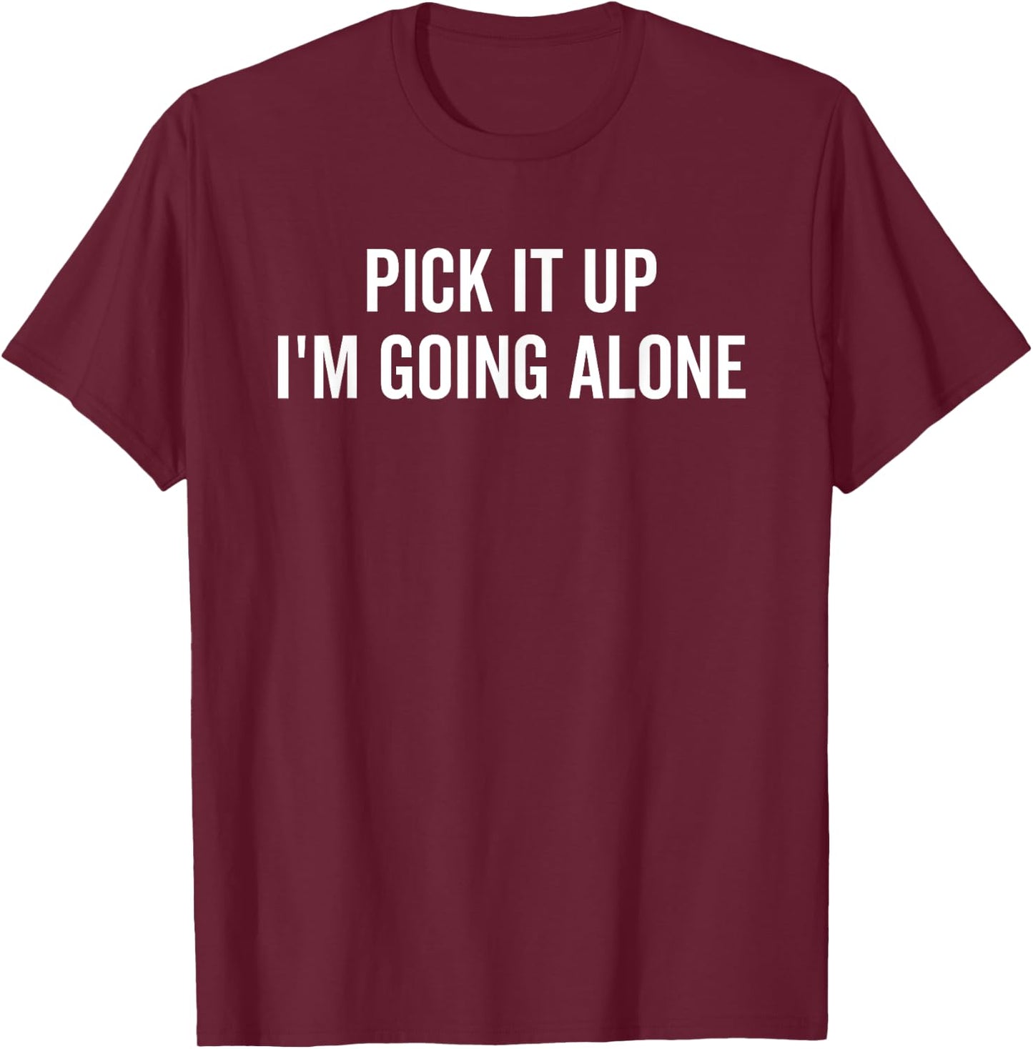 Pick It Up I'm Going Alone Funny Euchre Player T-Shirt - T-Shirt | Maroon