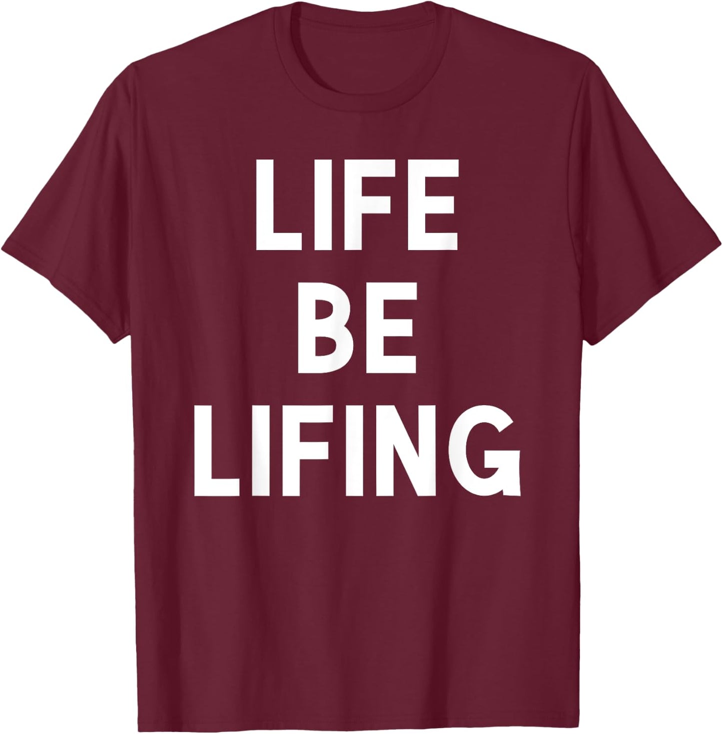 Funny Life be Lifing push through hard time life is hard T-Shirt - T-Shirt | Maroon