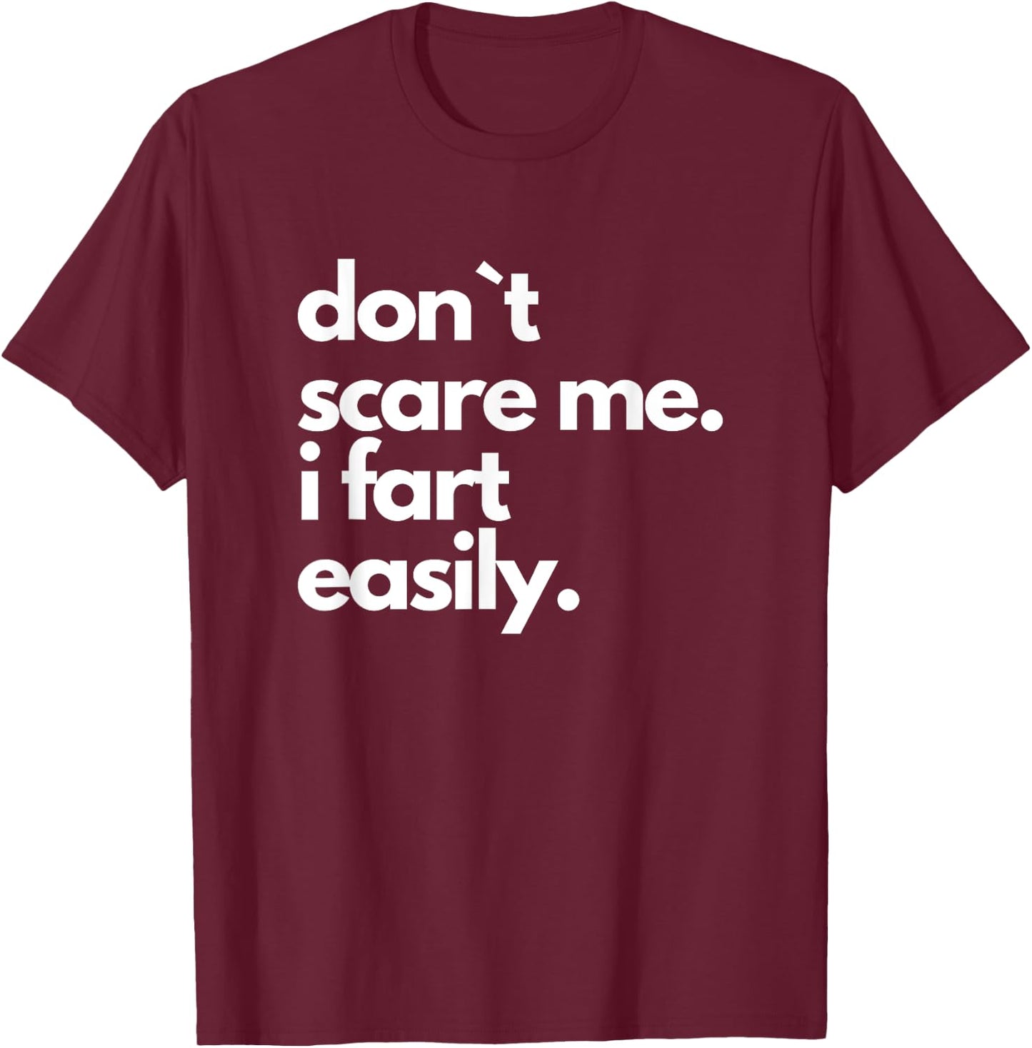 Don`t Scare Me I Fart Easily Funny T-Shirt - T-Shirt | Maroon