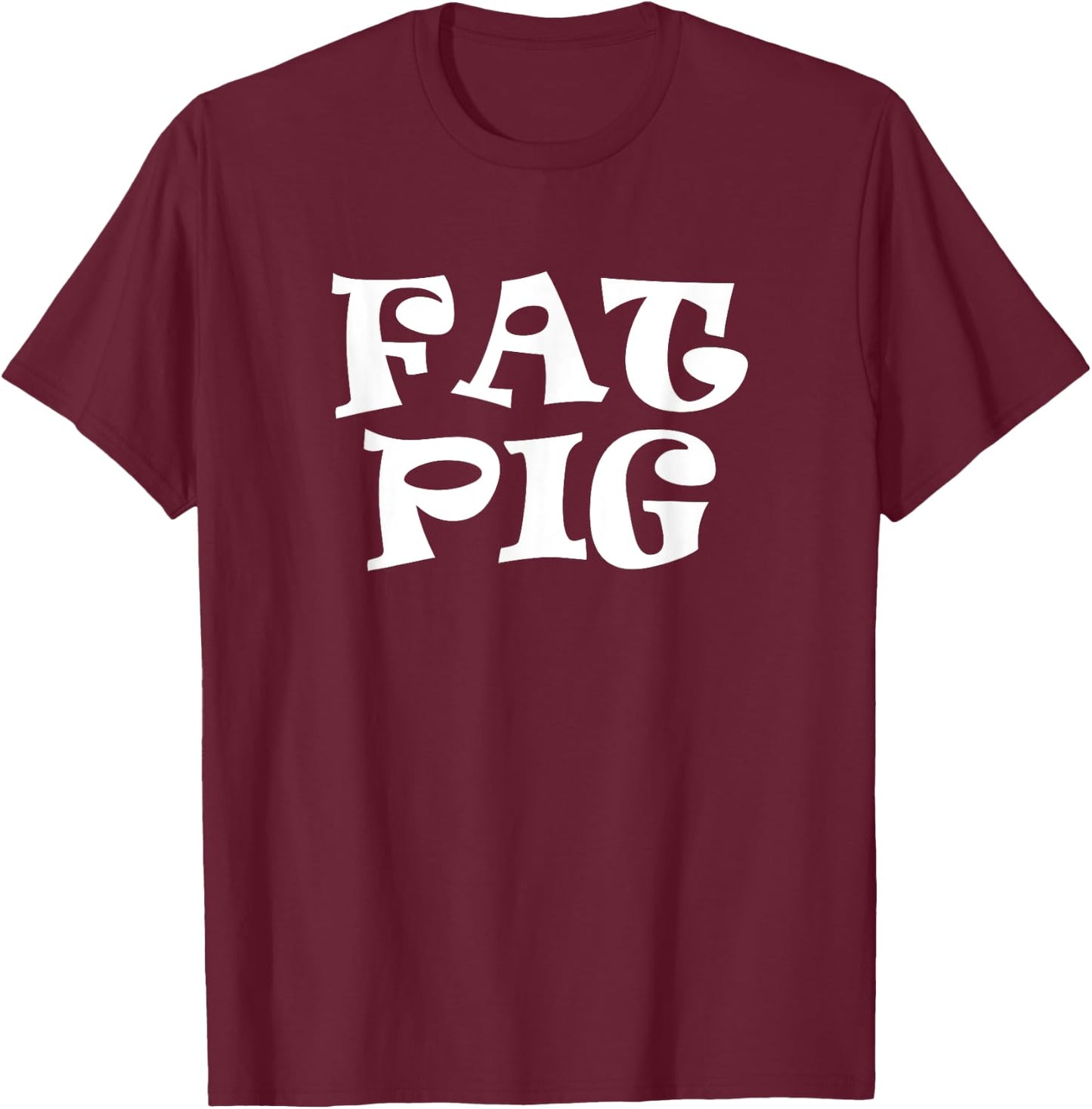 Fat Pig T-Shirt - T-Shirt | Maroon