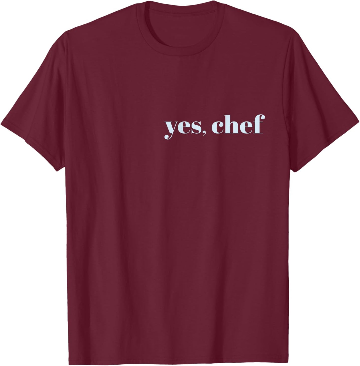 YES, CHEF Professional Sous Chef Funny Simple Text Meme T-Shirt - T-Shirt | Maroon