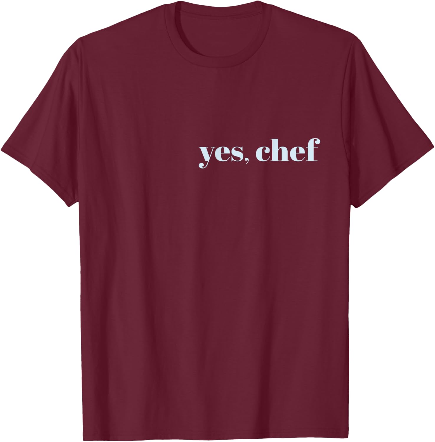 YES, CHEF Professional Sous Chef Funny Simple Text Meme T-Shirt - T-Shirt | Maroon