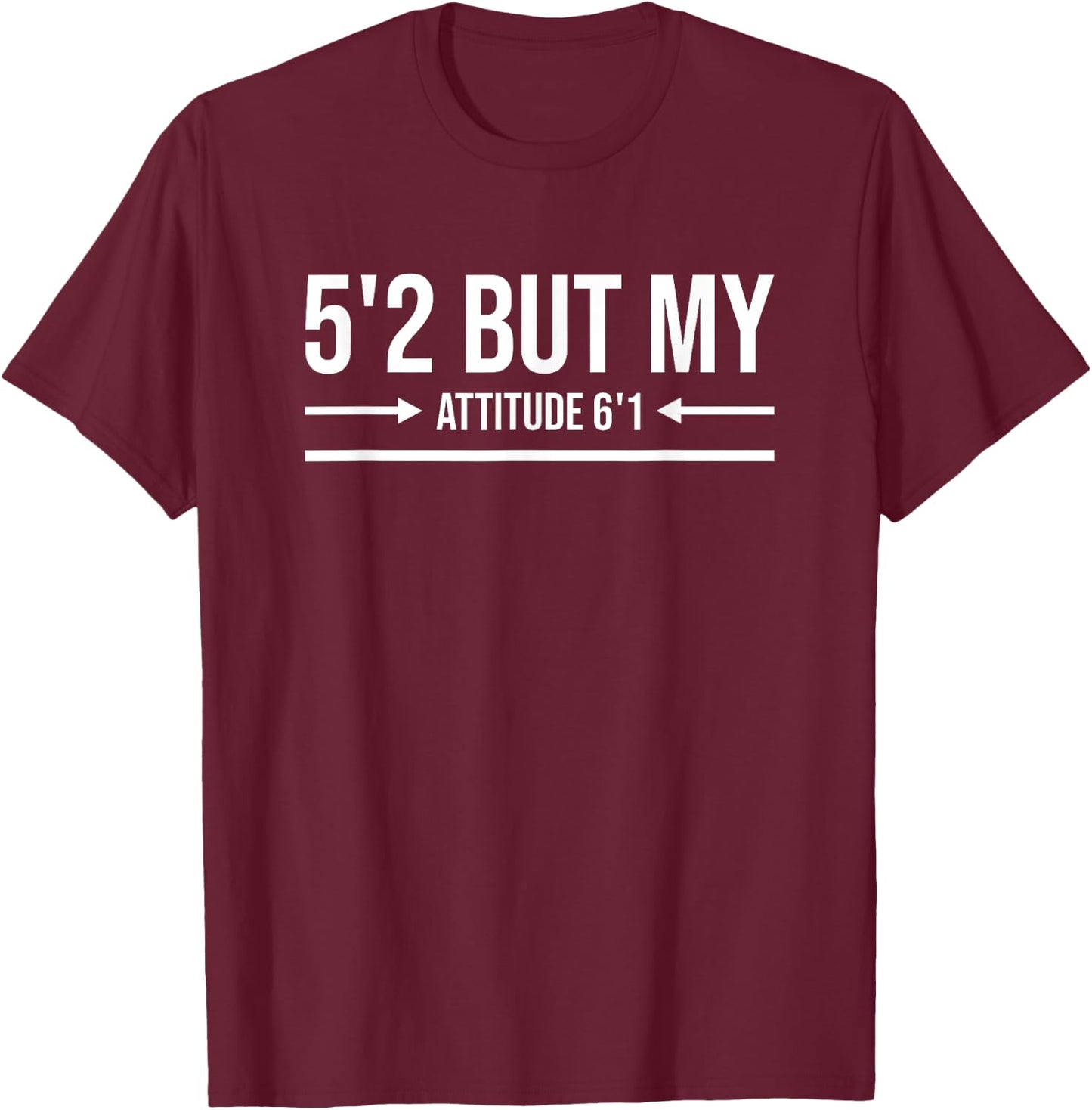 5'2 But My Attitude 6'1 Funny Short Girl Sassy Attitude T-Shirt - T-Shirt | Maroon