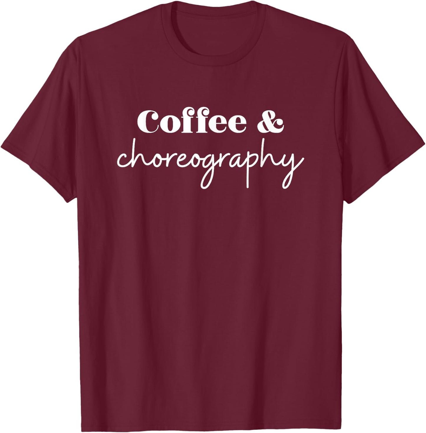 Dance Teacher Coffee and Choreography T-Shirt - T-Shirt | Maroon