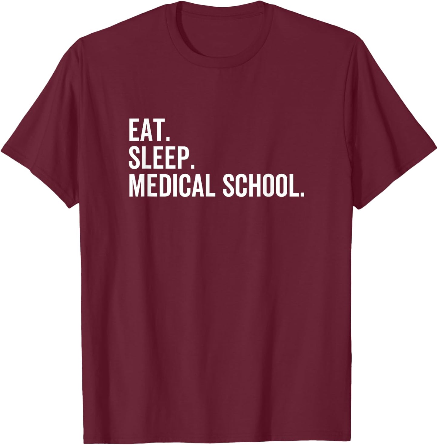 Eat Sleep Medical School Funny Med Doctor Student T-Shirt - T-Shirt | Maroon