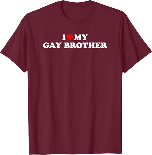 I Love My Gay Brother T-Shirt - T-Shirt | Maroon