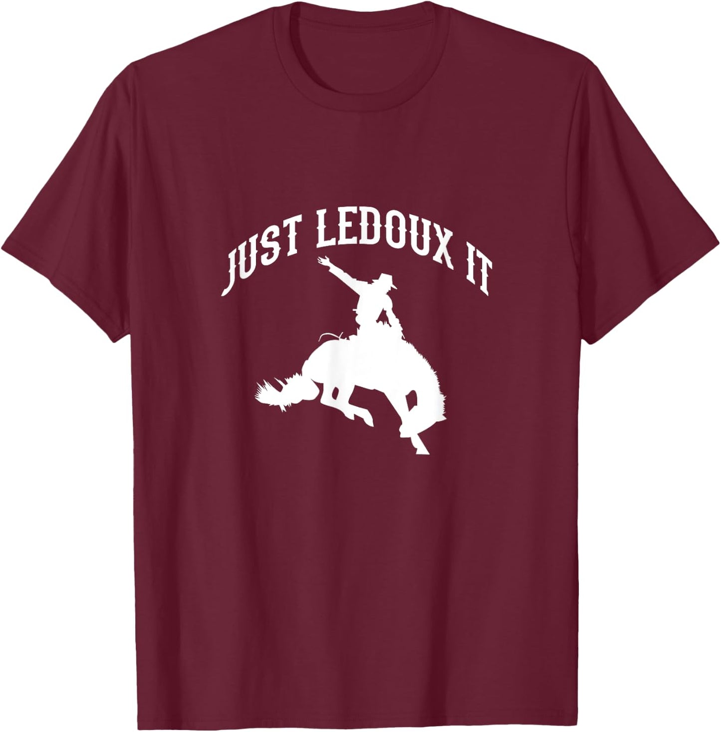 Just Ledoux It Cowboy Cowgirl Rodeo Riding T-Shirt - T-Shirt | Maroon