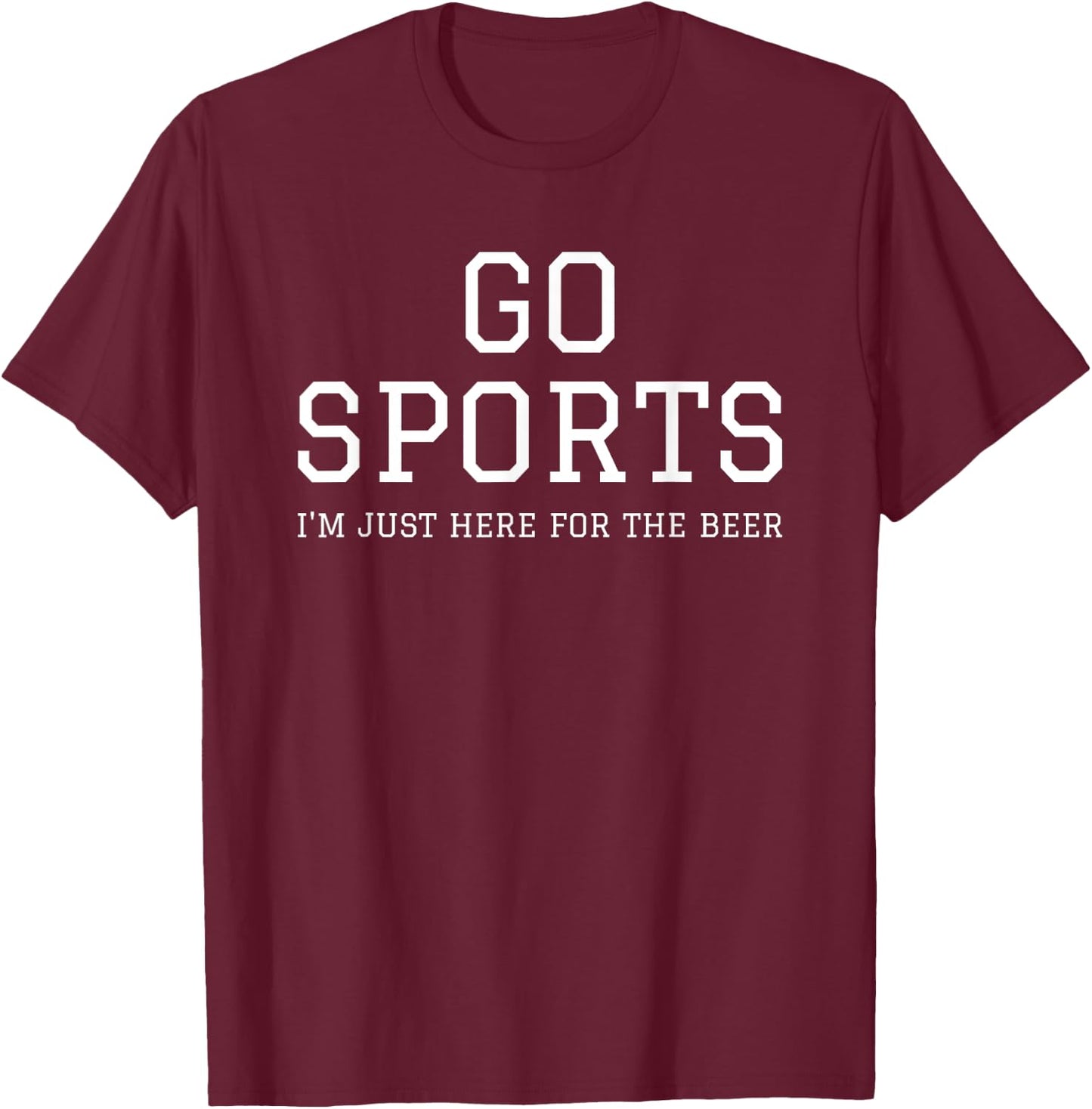 Funny Game Day Event Go Sports I'm Just Here For The Beer T-Shirt - T-Shirt | Maroon
