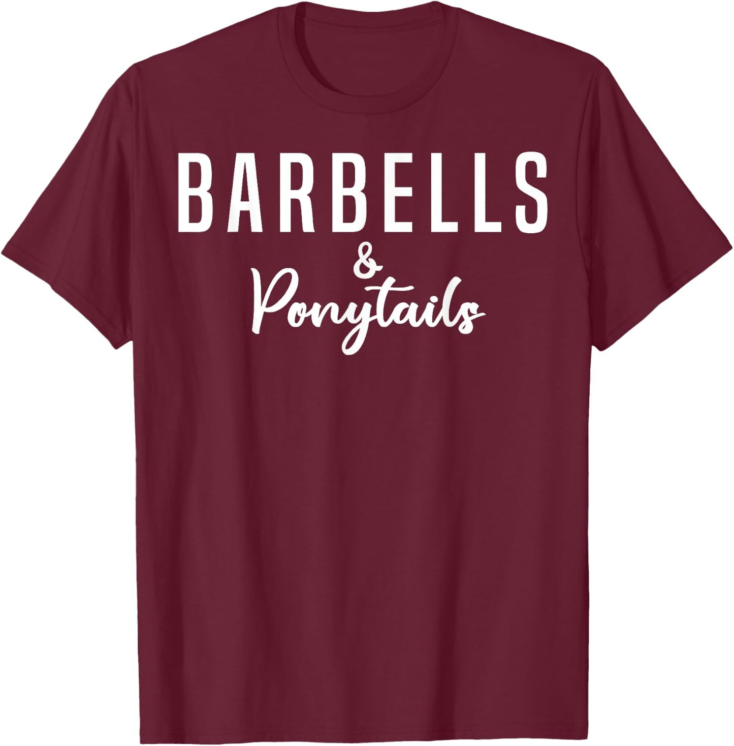 Barbells And Ponytails - Motivational Fitness Women Gym T-Shirt - T-Shirt | Maroon