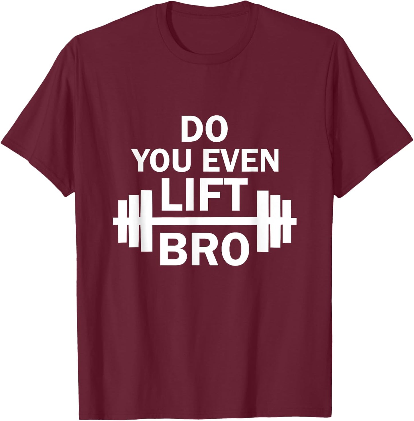 Do You Even Lift Bro? Gym Workout T-Shirt - T-Shirt | Maroon