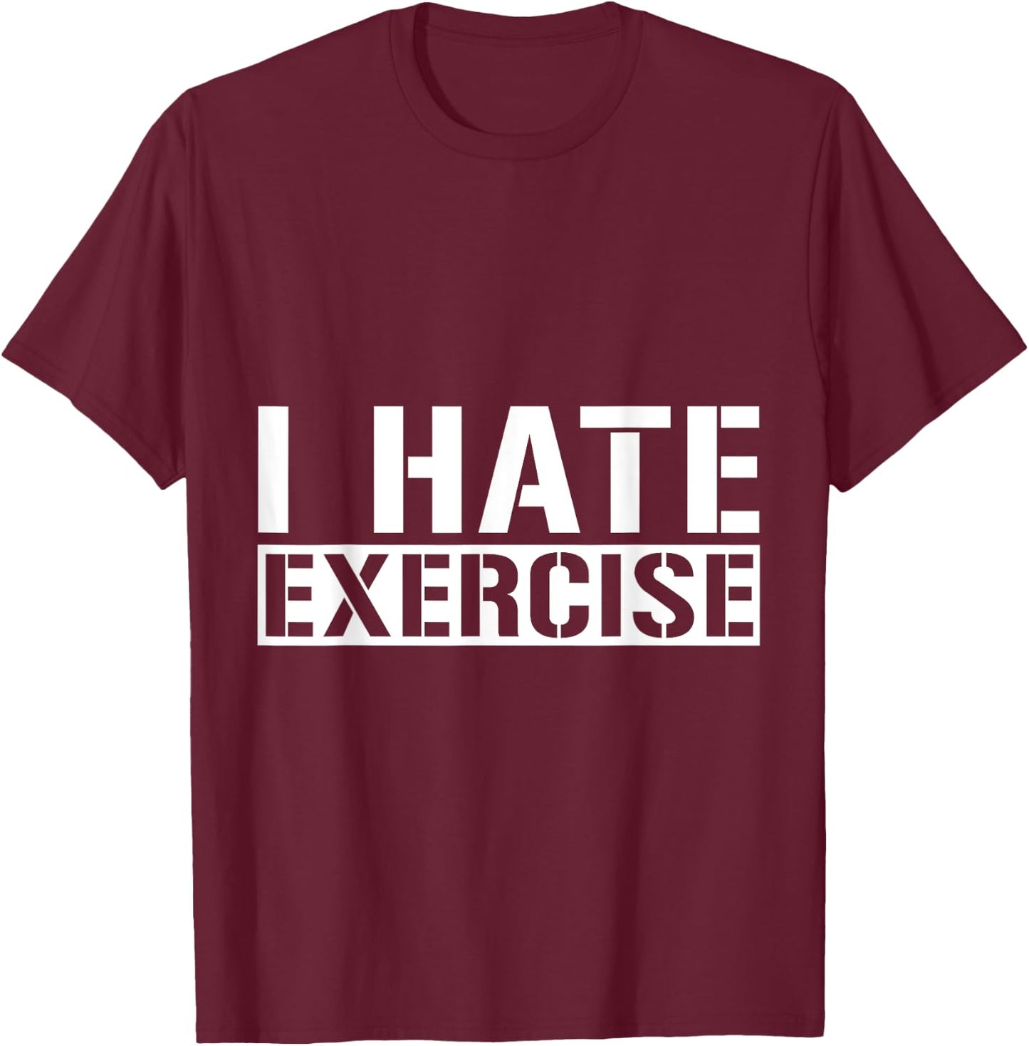 I Hate Exercise T-Shirt - T-Shirt | Maroon