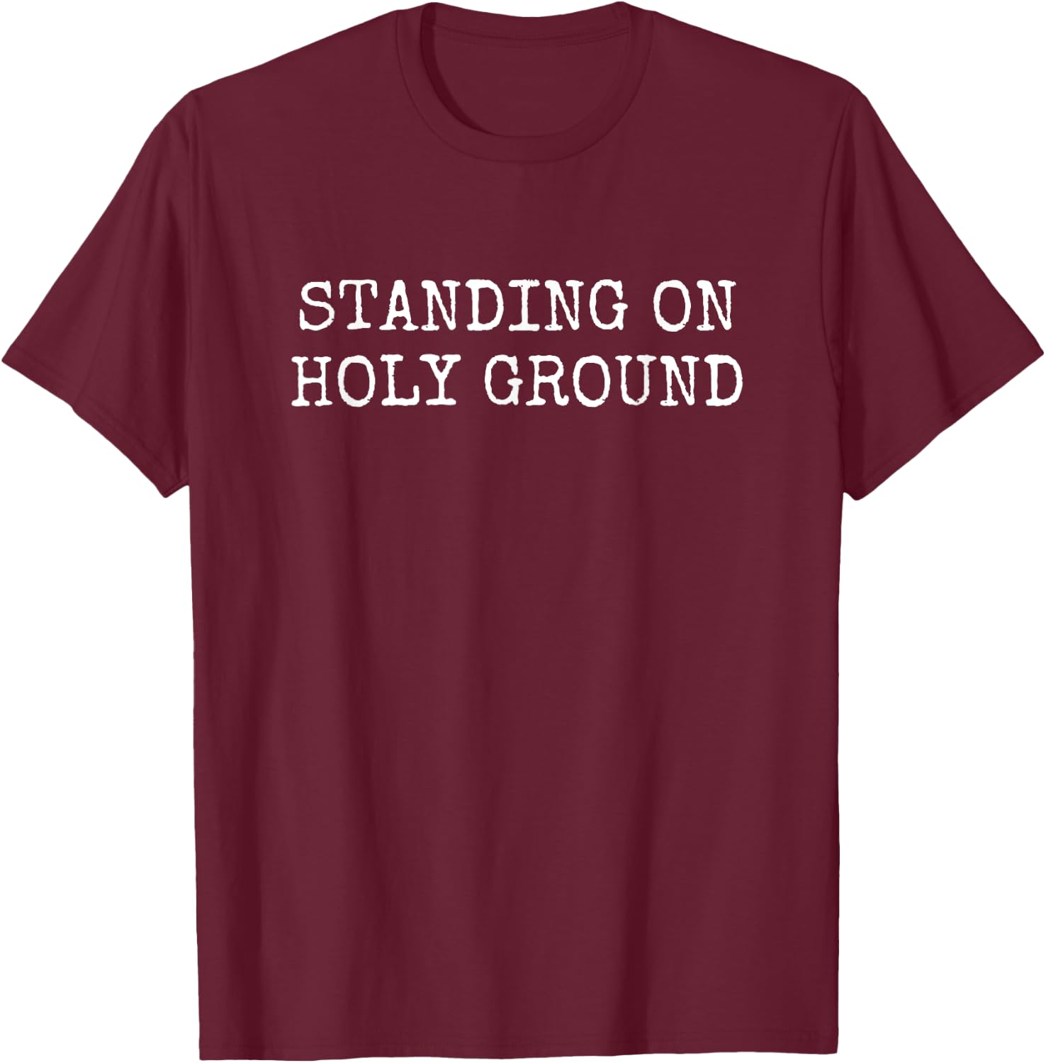 Standing on Holy Ground T-Shirt - T-Shirt | Maroon