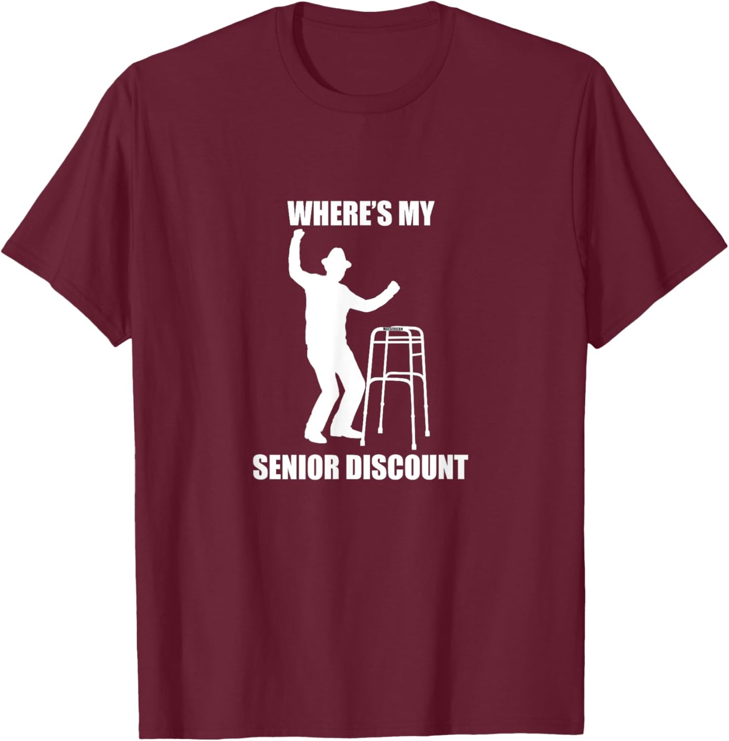 Where’s My Senior Discount, old, birthday, retirement, gift T-Shirt - T-Shirt | Maroon