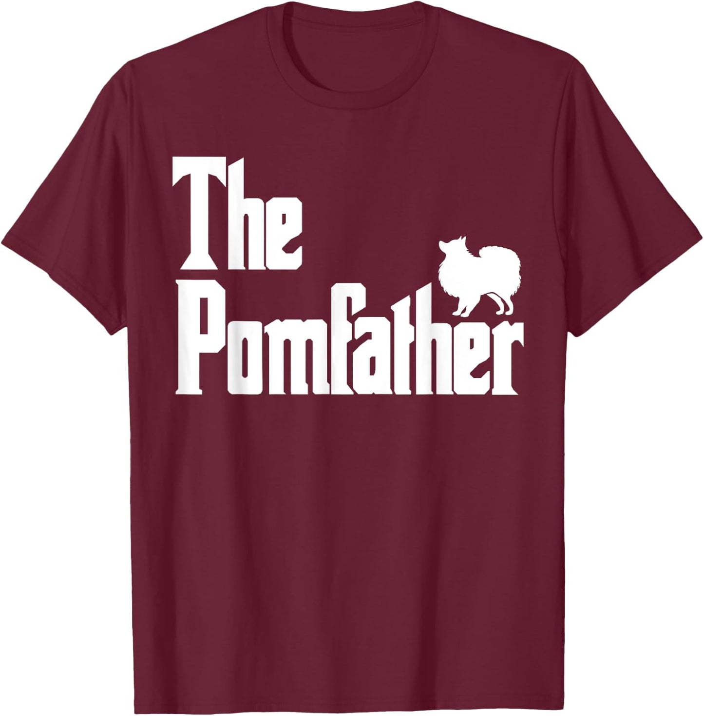 The PomFather Funny Pomeranian Dog Dad Shirt Men Gifts T-Shirt - T-Shirt | Maroon