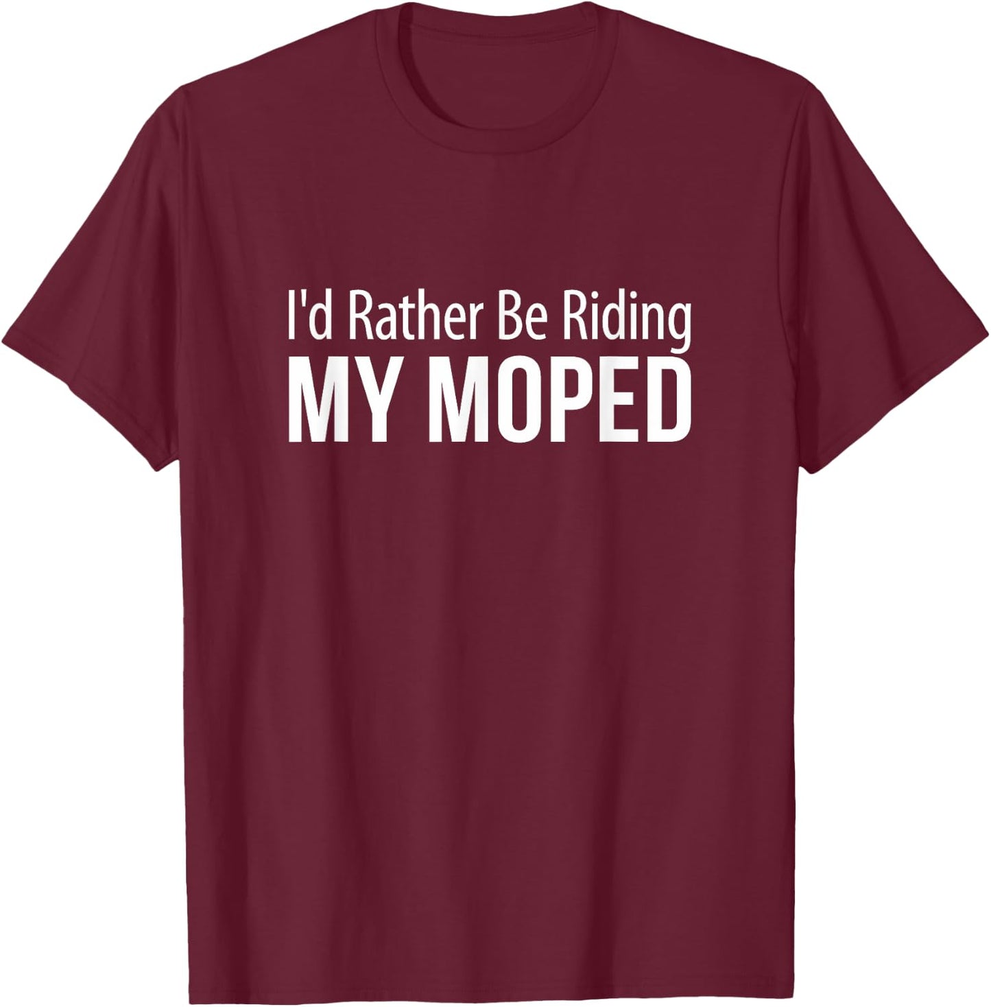 I'd Rather Be Riding My Moped T-Shirt - T-Shirt | Maroon