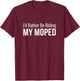 I'd Rather Be Riding My Moped T-Shirt - T-Shirt | Maroon