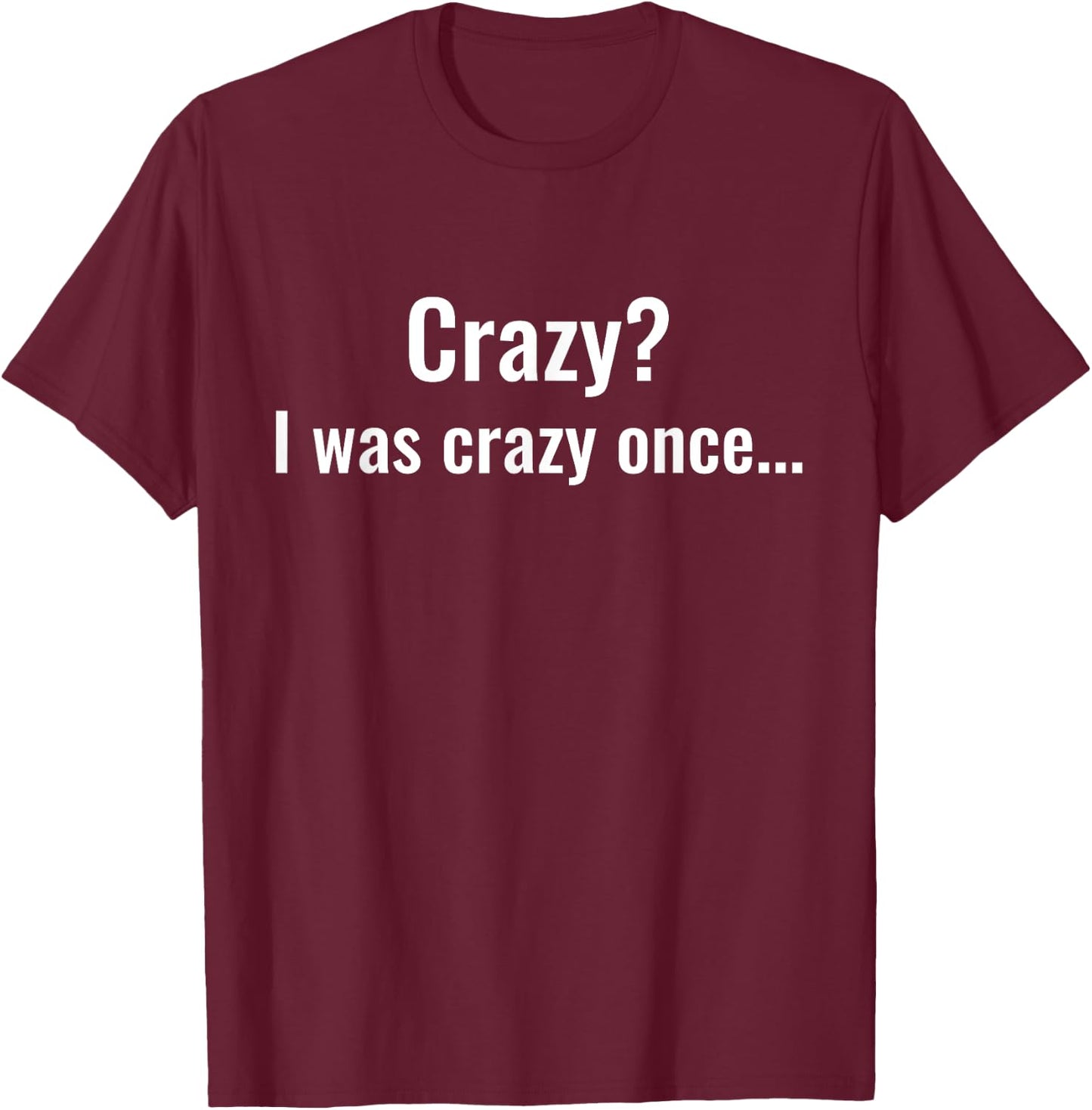 Crazy? I Was Crazy Once. Funny Trending Meme T-Shirt - T-Shirt | Maroon