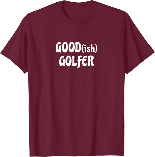 Good(ish) Golfer funny Gift golfers fathers day golf T-Shirt - T-Shirt | Maroon