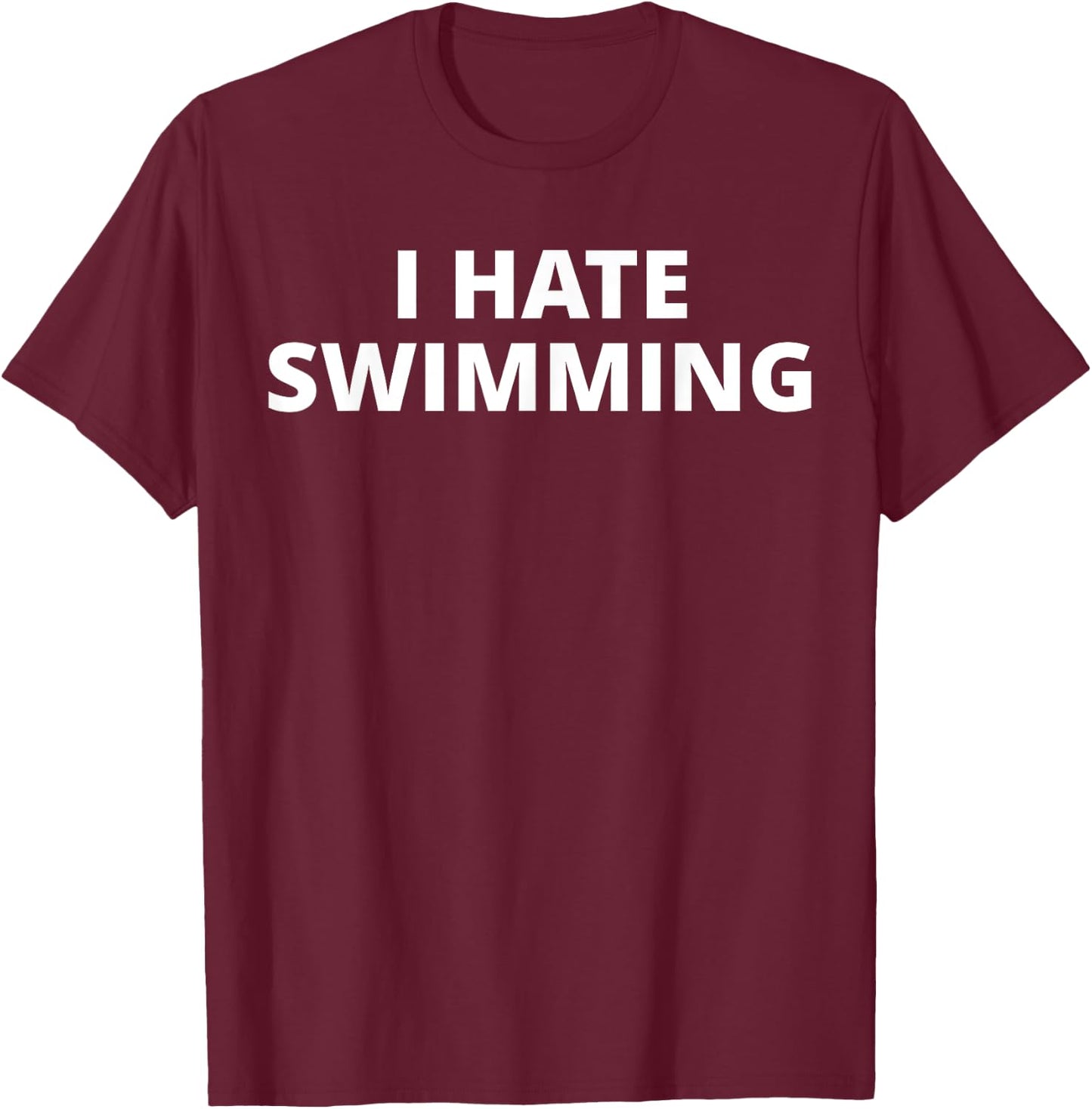 I Hate Swimming T-Shirt - T-Shirt | Maroon