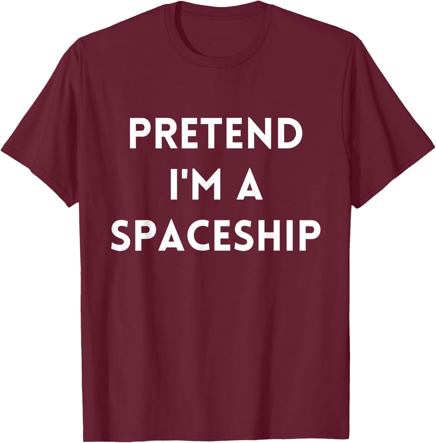 Pretend I'm A Spaceship Costume Funny Space Halloween Party T-Shirt - T-Shirt | Maroon