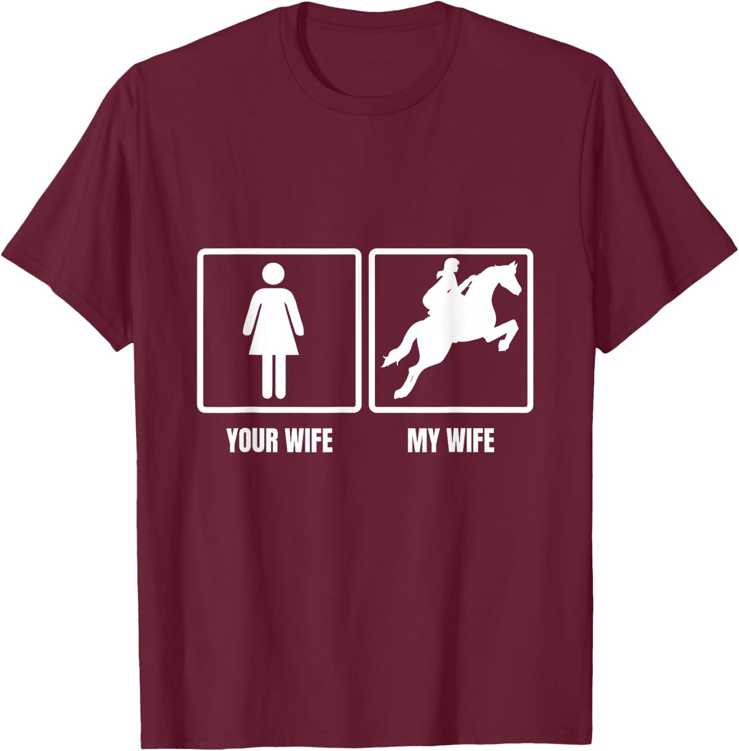 Your Wife My Wife Horse Riding Funny Husband Quote T-Shirt - T-Shirt | Maroon