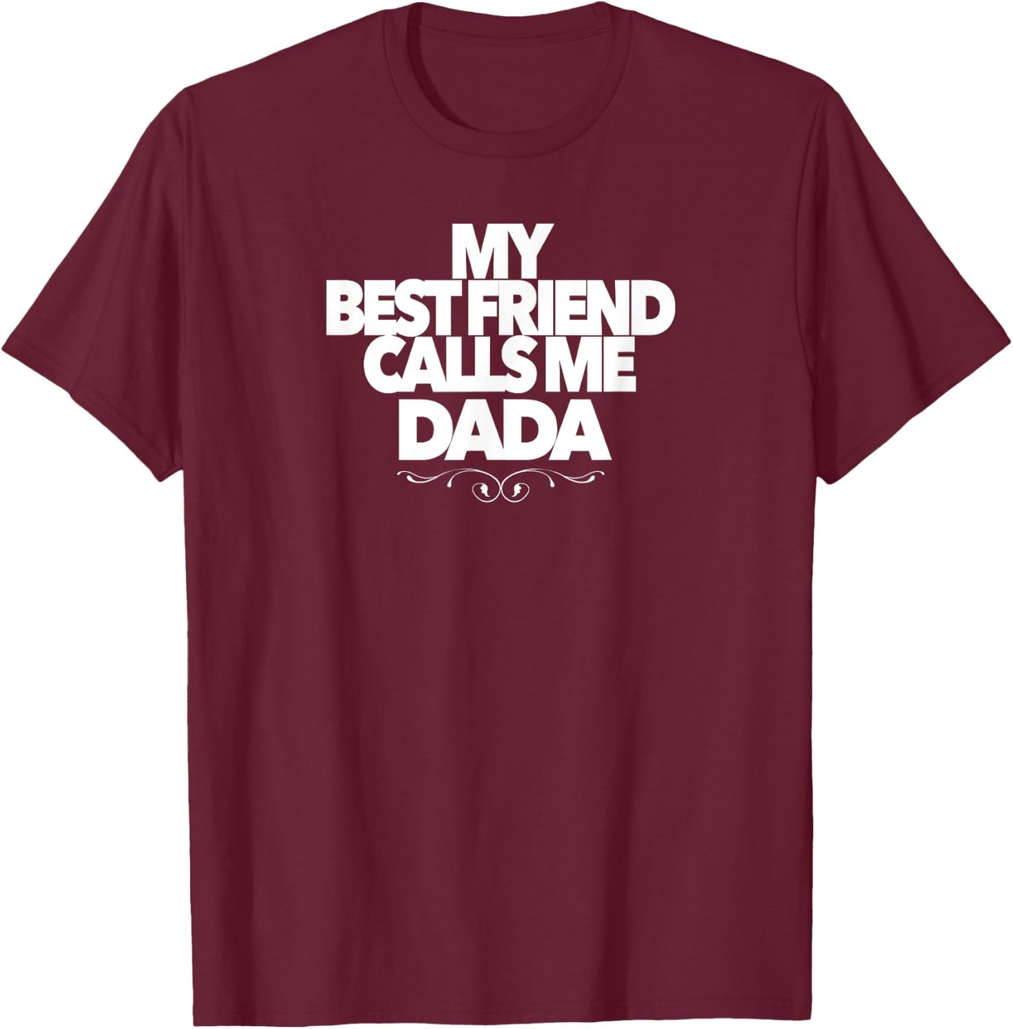 MY BEST FRIEND CALLS ME DADA funny baby shower present dad T-Shirt - T-Shirt | Maroon