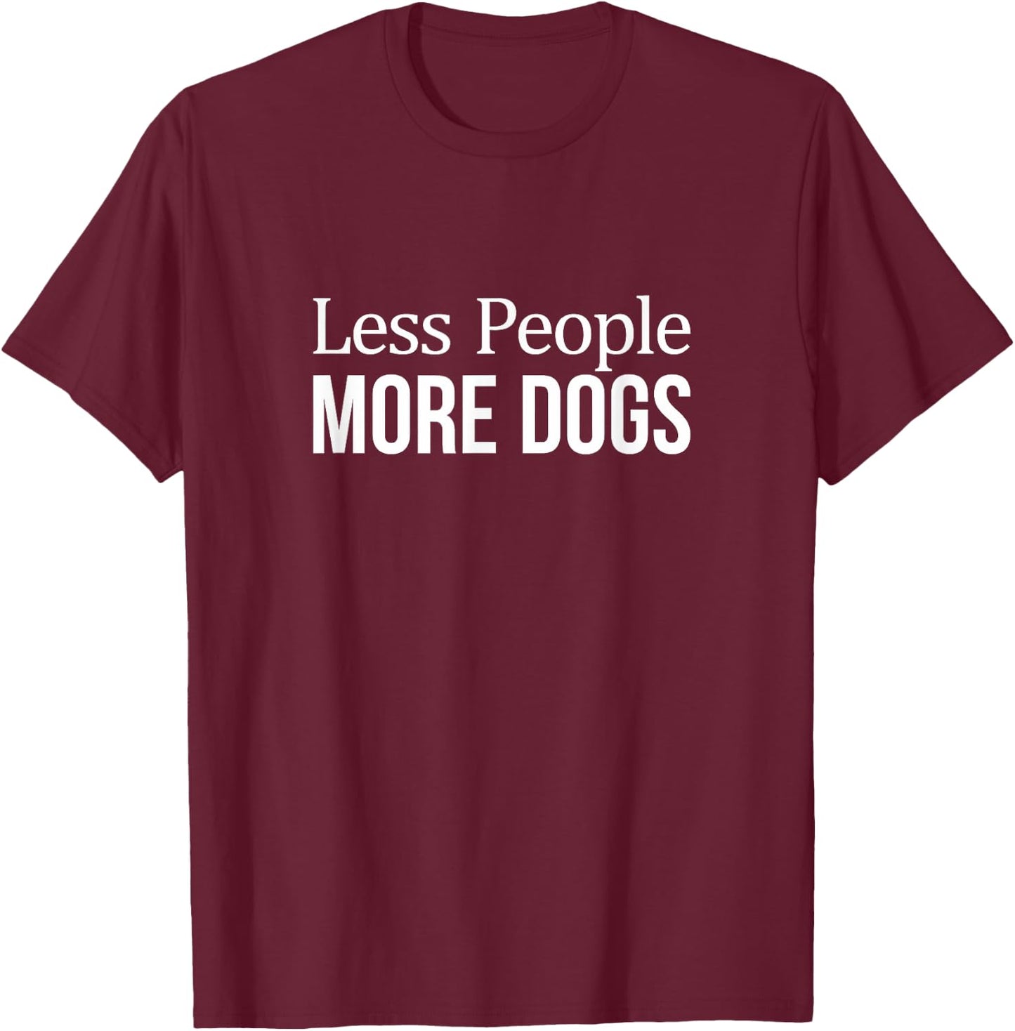 Less People - More Dogs T-Shirt - T-Shirt | Maroon