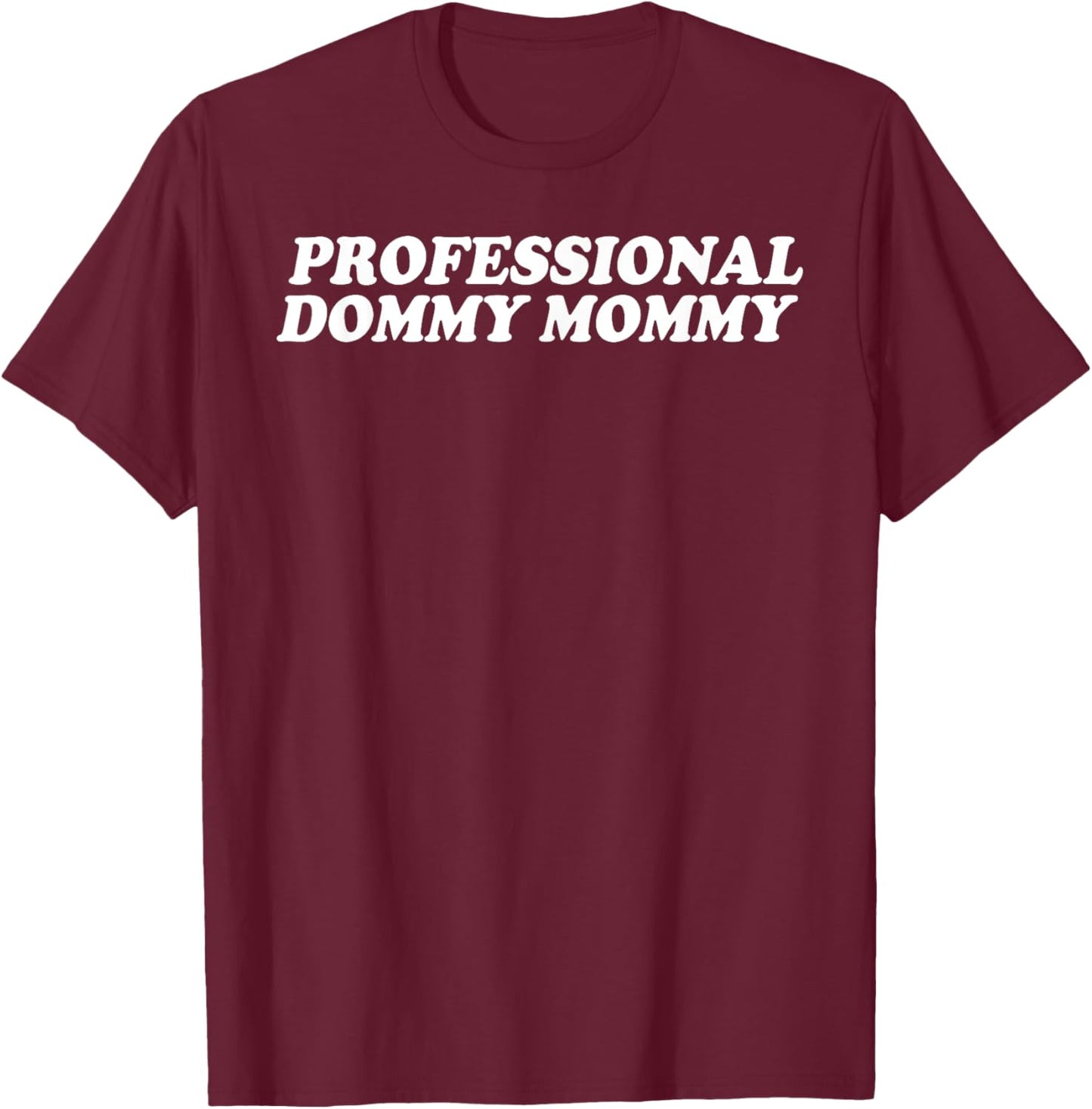 Professional Dommy Mommy 2023 T-Shirt - T-Shirt | Maroon