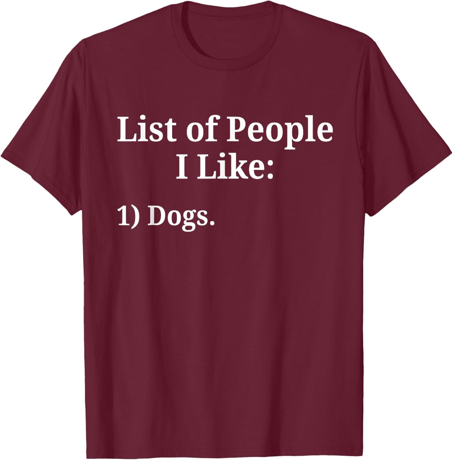 List of People I Like Dog Animal Lover Pet Sarcastic Funny T-Shirt - T-Shirt | Maroon