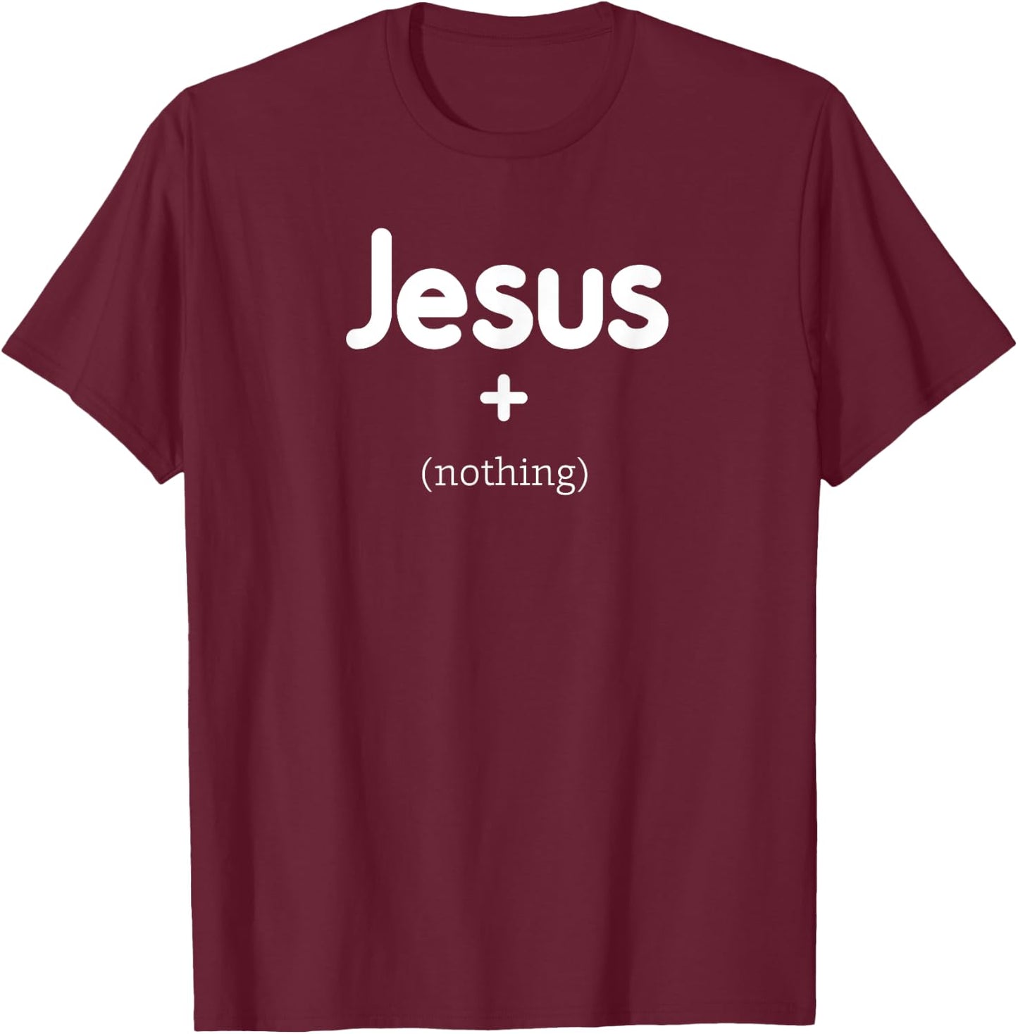 Jesus Plus Nothing T-Shirt - T-Shirt | Maroon