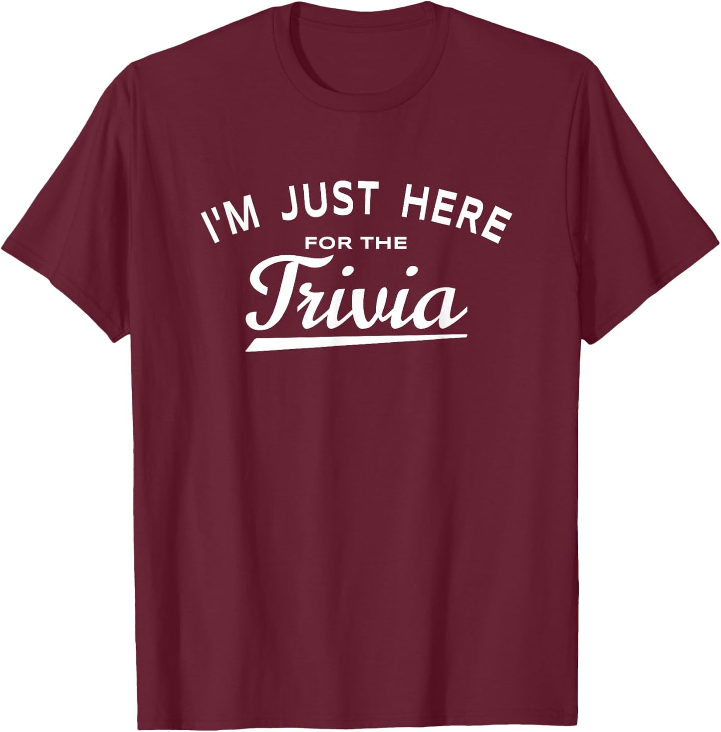 I'm Just Here For The Trivia - Fun Trivia Night Game Lover T-Shirt - T-Shirt | Maroon