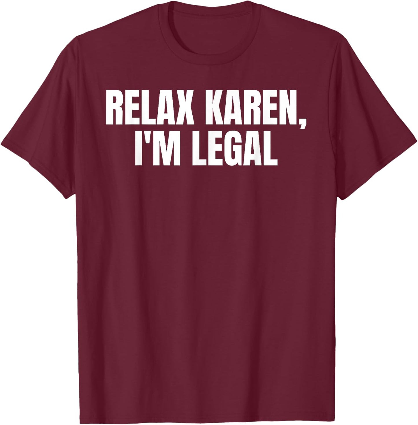 Funny Mexican Relax Karen I'm Legal T-Shirt - T-Shirt | Maroon