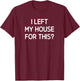 I Left My House For This, Funny, Jokes, Sarcastic T-Shirt - T-Shirt | Maroon