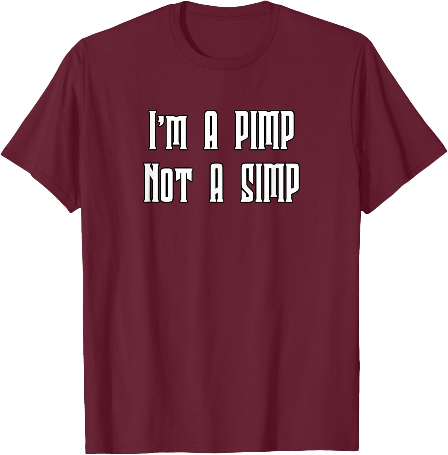 I'm A Pimp Not A Simp T-Shirt - T-Shirt | Maroon