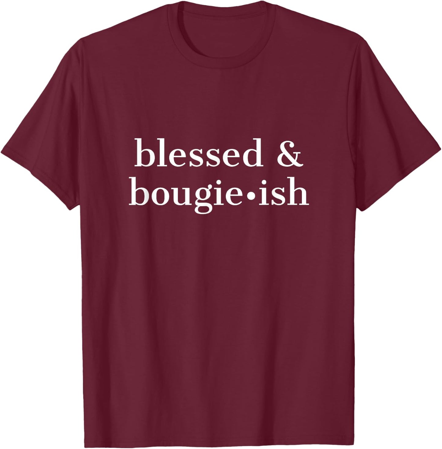 Blessed And Bougie Ish Bougieish - Jesus Christian Faith T-Shirt - T-Shirt | Maroon
