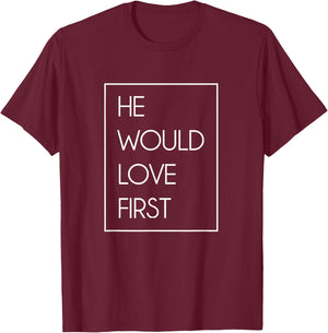 He Would Love First Funny Cute Christian Birthday gift T-Shirt - T-Shirt | Maroon
