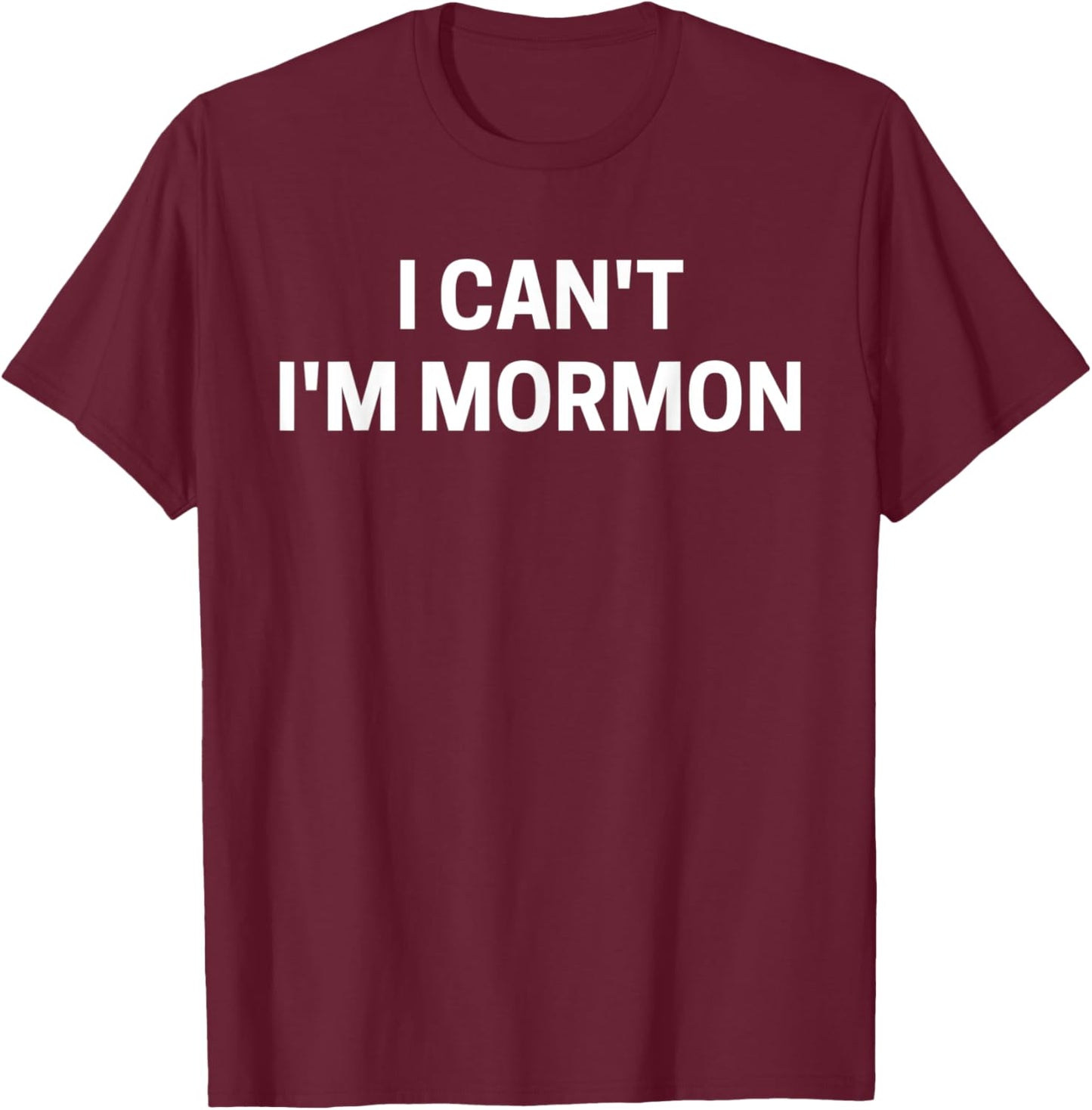 Funny LDS "I Can't I'm Mormon" T-Shirt - T-Shirt | Maroon