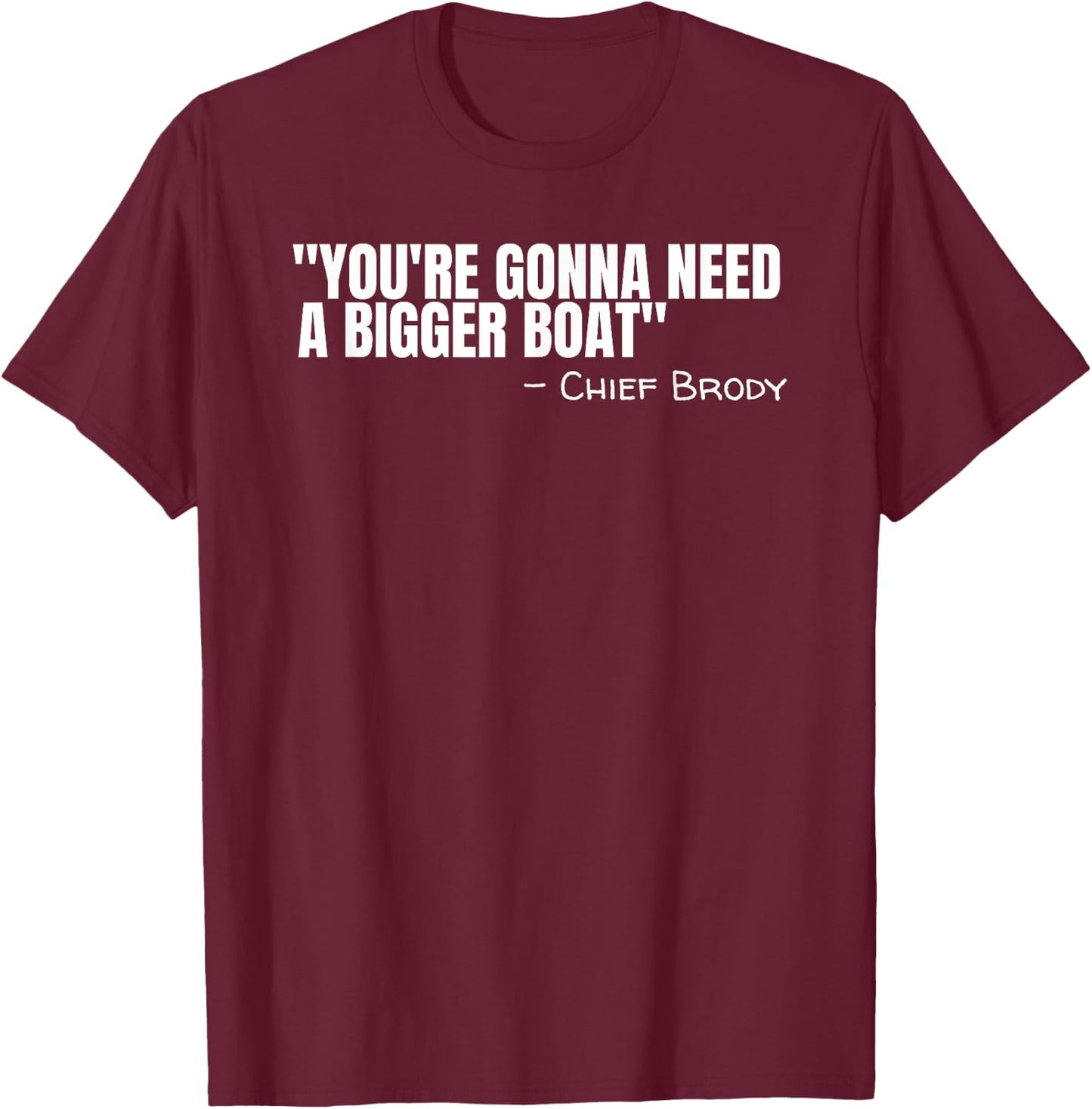 Chief Brody You're Gonna Need A Bigger Boat Shark Film Quote T-Shirt - T-Shirt | Maroon