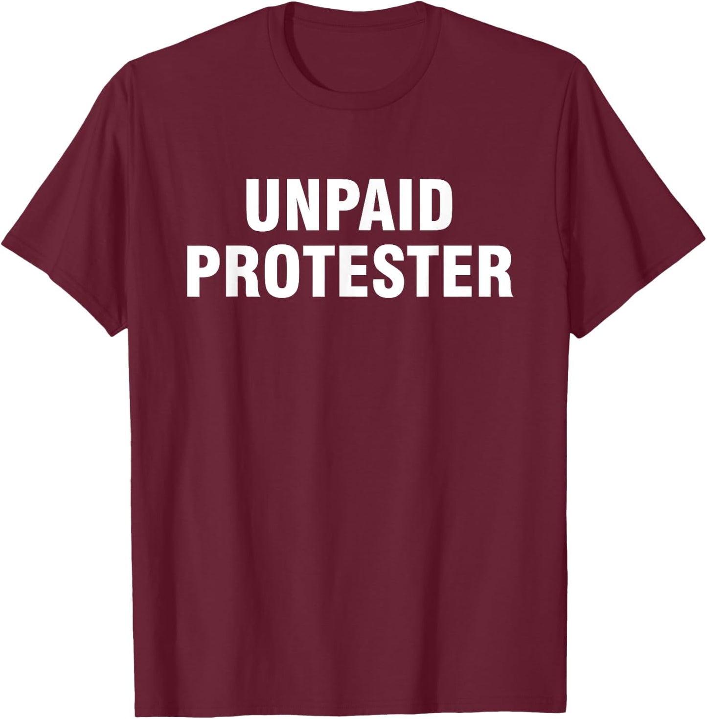 Unpaid Protester T-Shirt - T-Shirt | Maroon