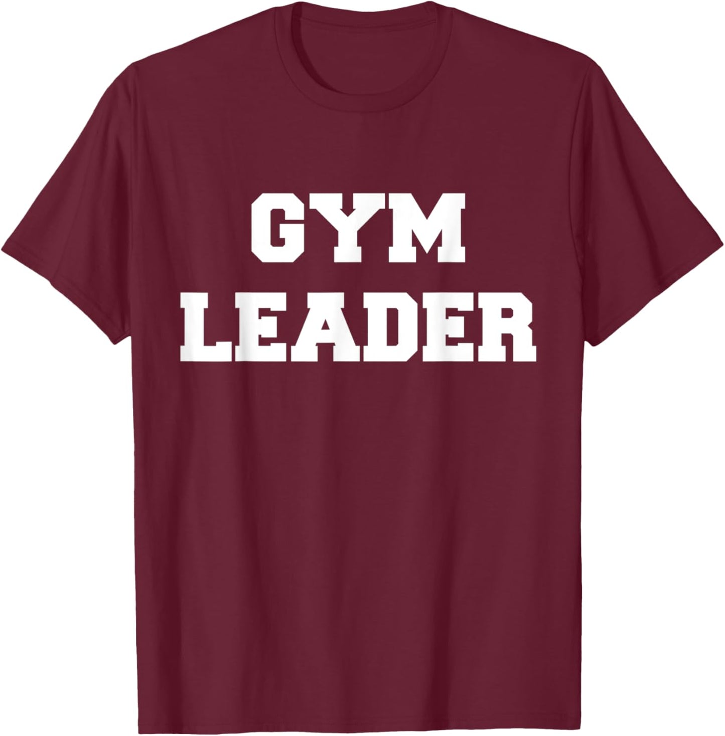 Gym Leader For Muscle And Gym Enthusiasts T-Shirt - T-Shirt | Maroon