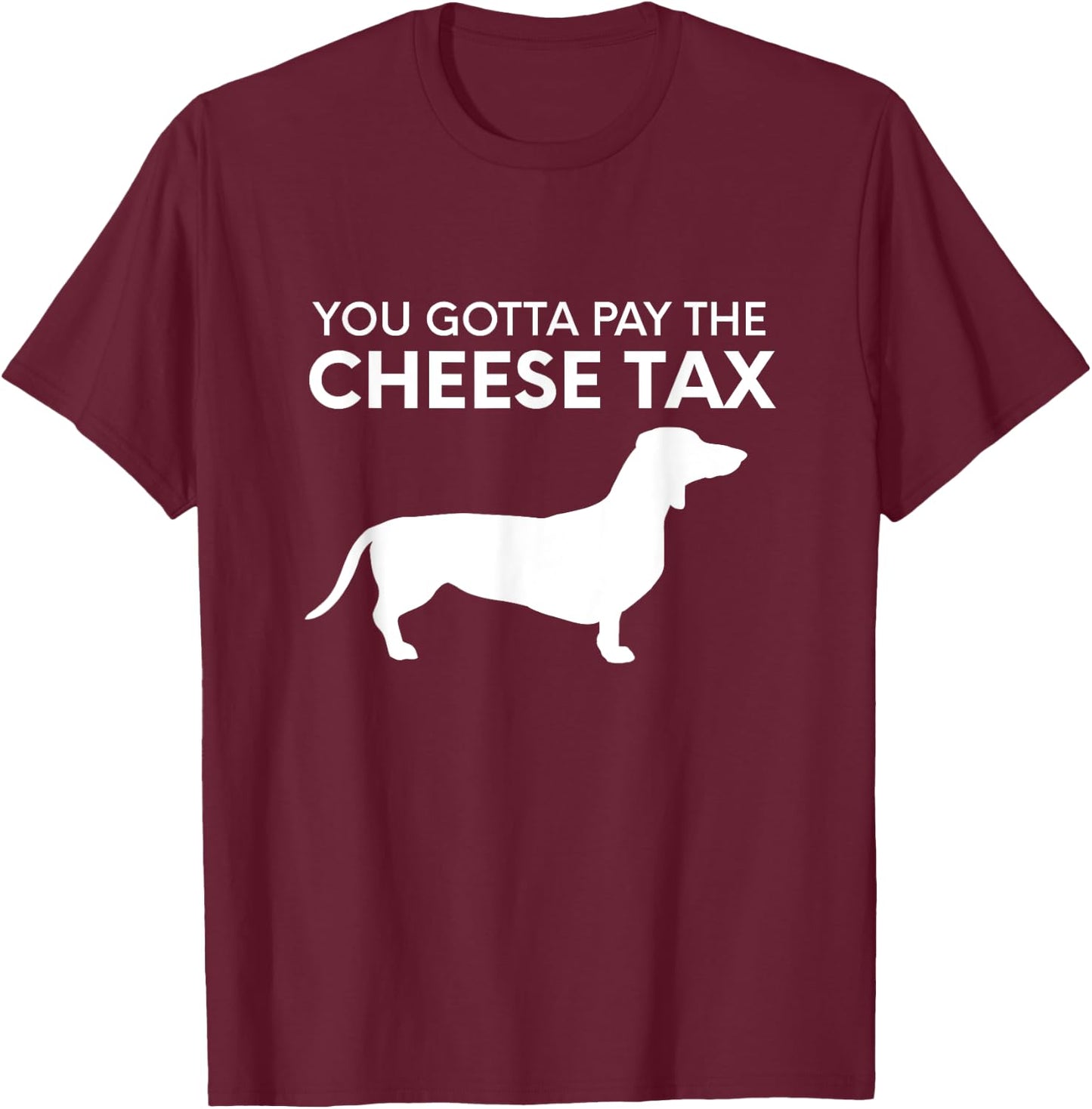 Cheese Tax - Funny You Gotta Pay The Cheese Tax Dog Food Women T-Shirt - T-Shirt | Maroon