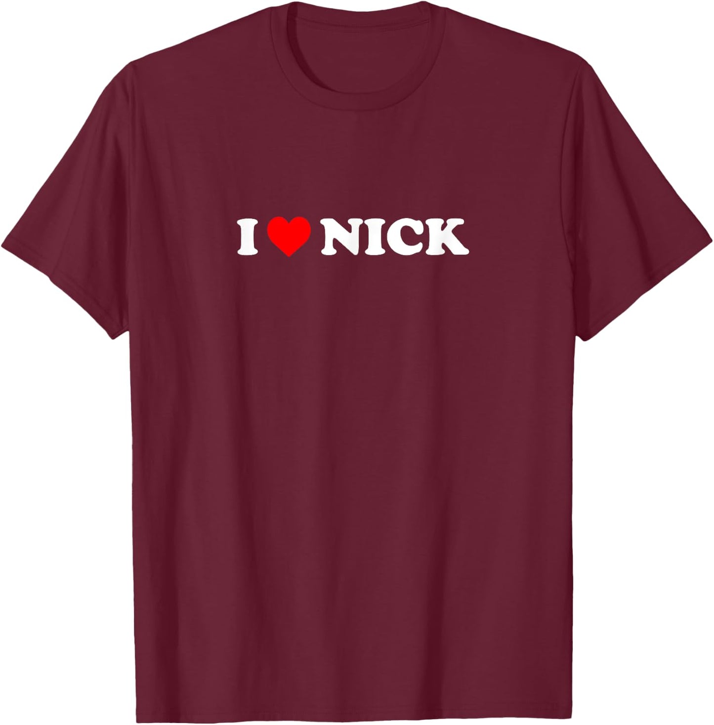 I Love Nick T-Shirt - T-Shirt | Maroon