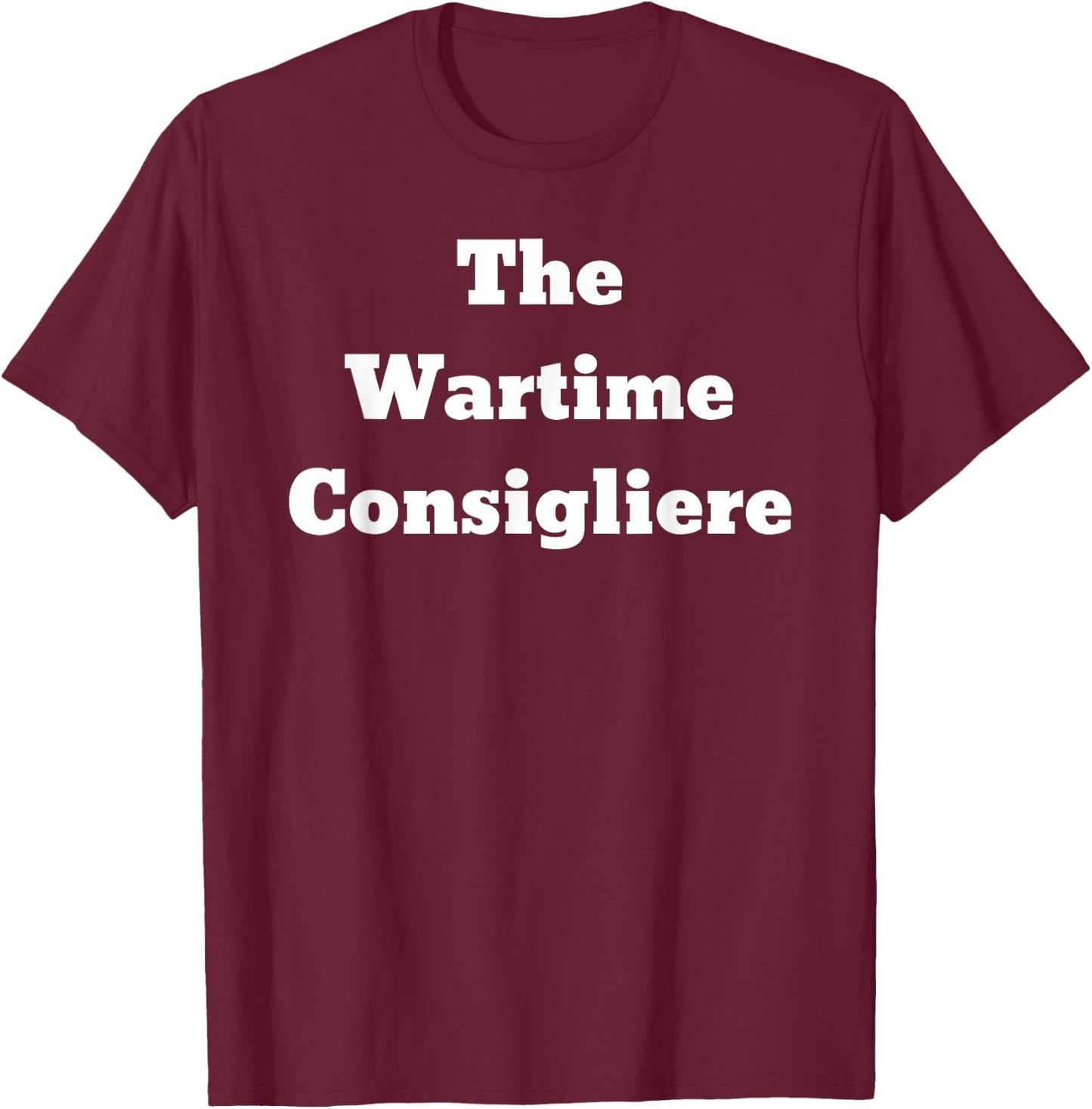 The Wartime Consigliere T-Shirt - T-Shirt | Maroon