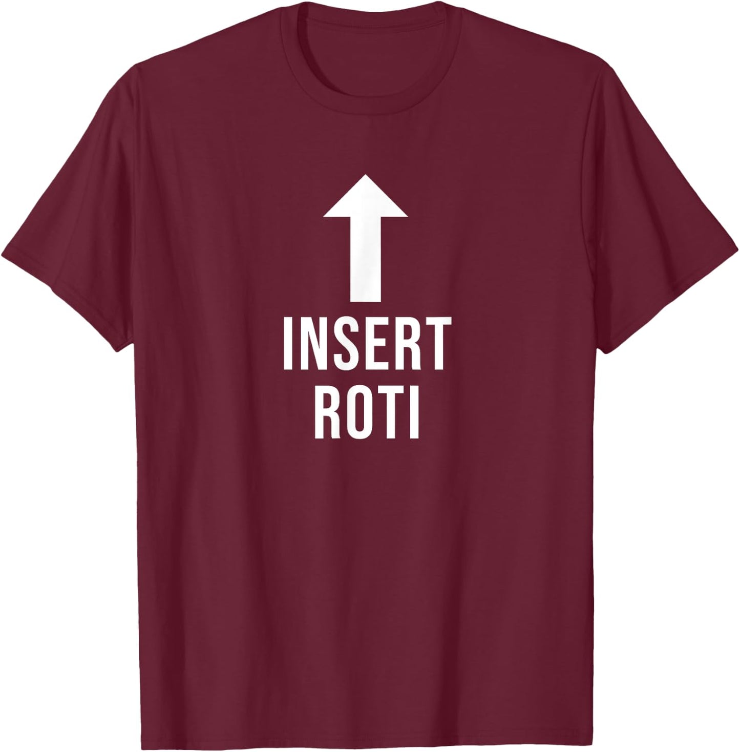 Insert Roti Funny Eat Cooking Drink Food Lover T-Shirt - T-Shirt | Maroon