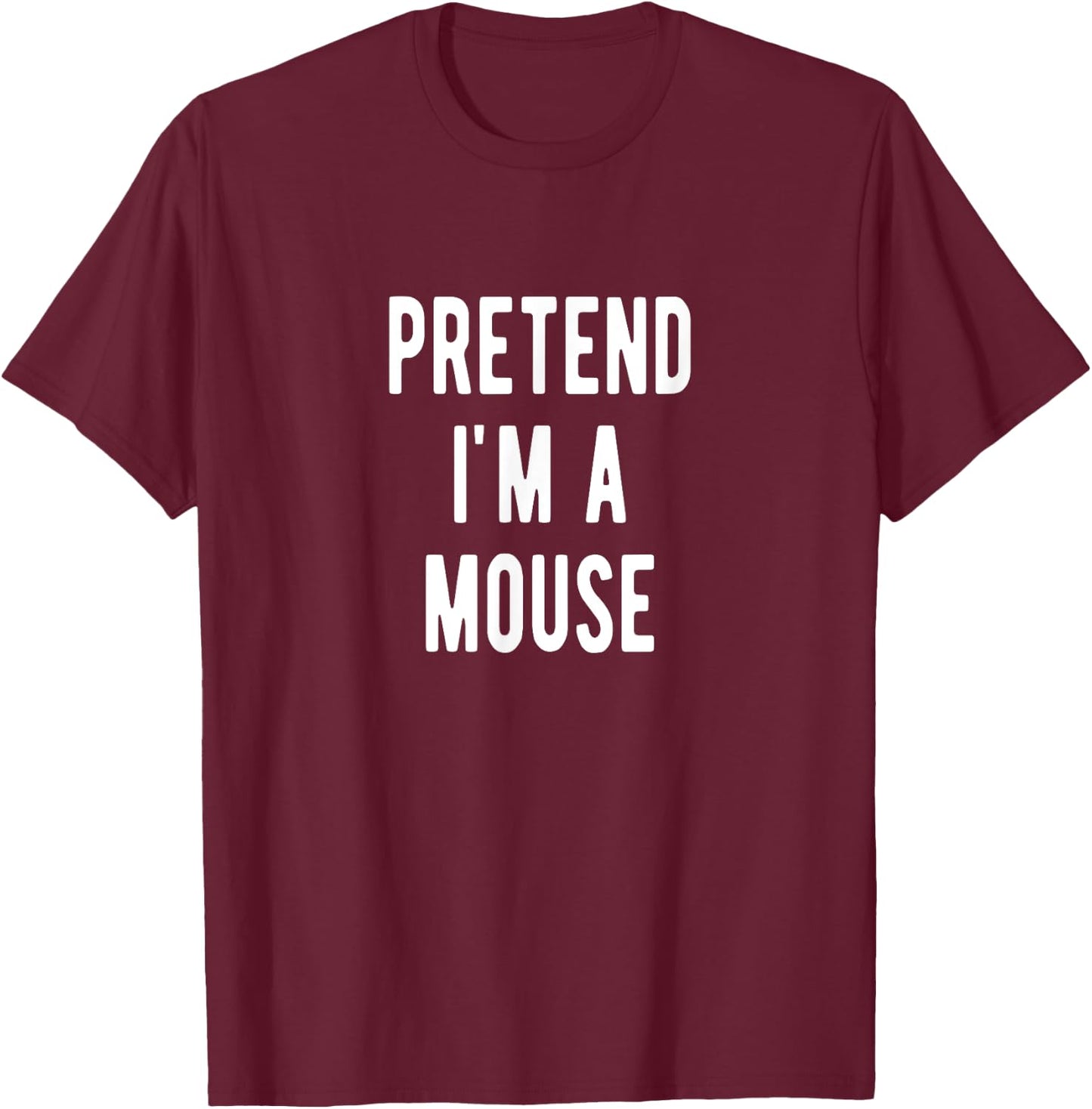 Pretend I am a Mouse Halloween Costume Mouses T-Shirt - T-Shirt | Maroon